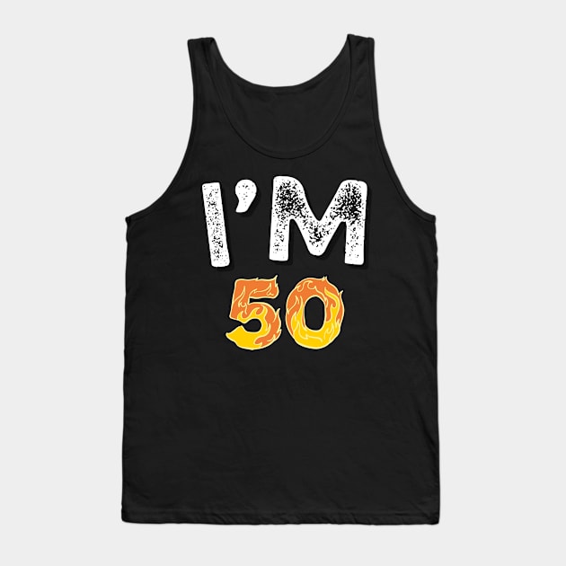 I'M 50 - 50 BIRTHDAY SHIRT Tank Top by ARTA-ARTS-DESIGNS